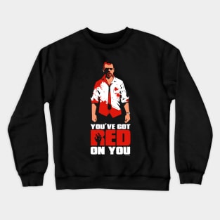 Shaun of the Dead - You've Got Red on You Quote Crewneck Sweatshirt